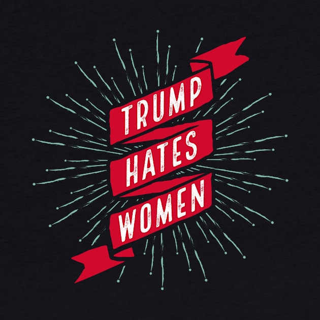 Trump Hates Women by kippygo